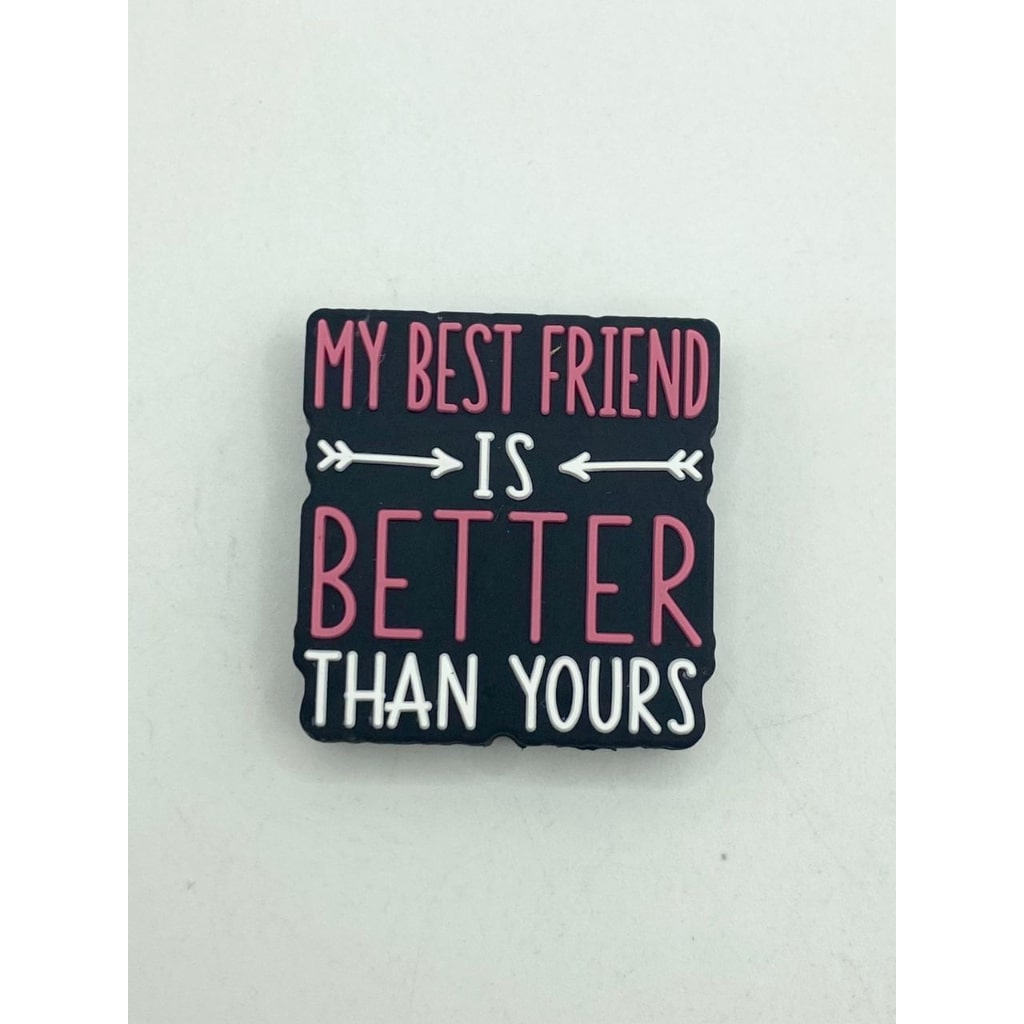 My Best Friend Is Better Than Yours Silicone Focal Beads